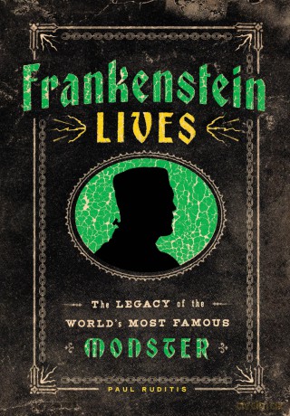Frankenstein Lives: The Legacy of the World's Most Famous Monster - Paul Ruditis [KSIĄŻKA]