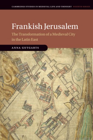 Frankish Jerusalem: The Transformation of a Medieval City in the Latin East - Anna Gutgarts [KSIĄŻKA]