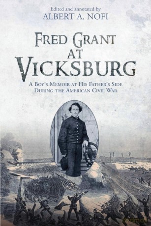 Fred Grant at Vicksburg: A Boy's Memoir at his Father's Side during the American Civil War - Albert A Nofi [KSIĄŻKA]