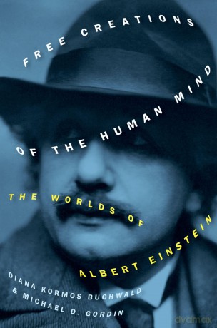 Free Creations of the Human Mind: The Worlds of Albert Einstein - Diana Kormos Buchwald [KSIĄŻKA]