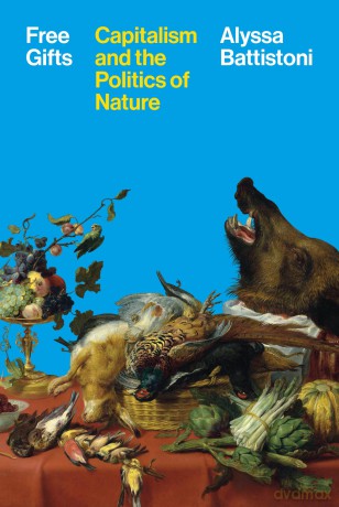 Free Gifts: Capitalism and the Politics of Nature - Alyssa Battistoni [KSIĄŻKA]