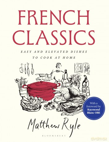 French Classics: The instant SUNDAY TIMES BESTSELLER with easy and elevated recipes to cook at home - Matthew Ryle [KSIĄŻKA]