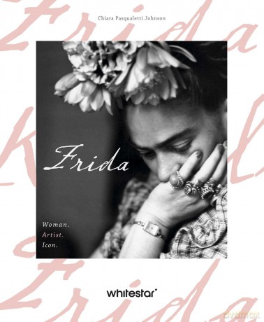 Frida: Woman. Artist. Icon.: 3 - Chiara Pasqualetti Johnson [KSIĄŻKA]