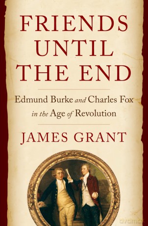 Friends Until the End: Edmund Burke and Charles Fox in the Age of Revolution - James Grant [KSIĄŻKA]