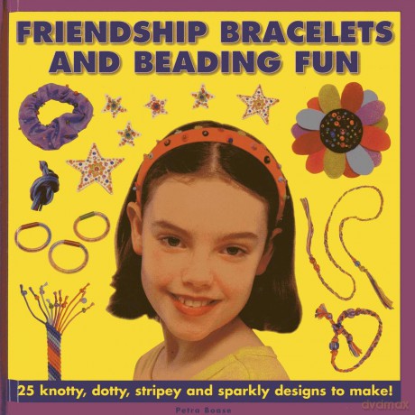 Friendship Bracelets and Beading Fun: 25 Knotty, Dotty, Stripey and Sparkly Designs to Make! - Petra Boase [KSIĄŻKA]