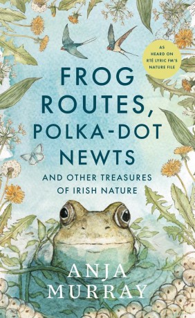 Frog Routes, Polka Dot Newts and Other Treasures of Irish Nature - Anja Murray [KSIĄŻKA]