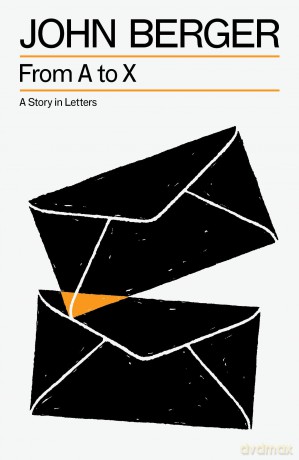 From A to X: A Story in Letters - John Berger [KSIĄŻKA]