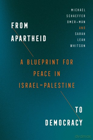 From Apartheid to Democracy: A Blueprint for Peace in Israel-Palestine - Michael Schaeffer Omer-Man [KSIĄŻKA]