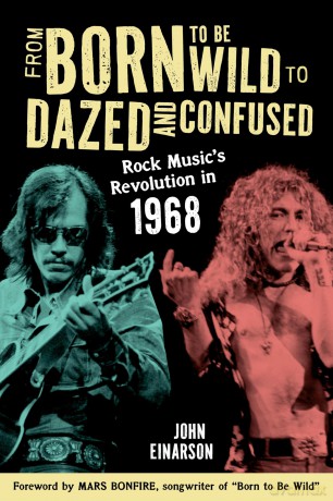 From Born to Be Wild to Dazed and Confused: Rock Music's Revolution in 1968 - John Einarson author of Neil Young: Don't Be Denied and For What It's Worth: The Story o [KSIĄŻKA]