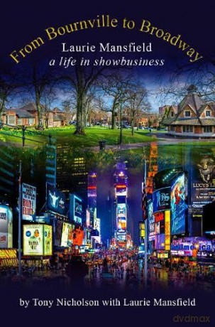 From Bournville to Broadway: Laurie Mansfield A Life in Showbusiness - Tony Nicholson [KSIĄŻKA]