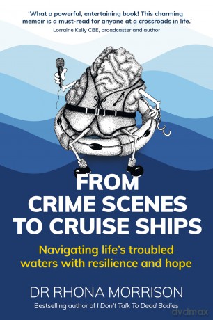 From Crime Scenes to Cruise Ships: Navigating life's troubled waters with resilience and hope - Dr Rhona Morrison [KSIĄŻKA]