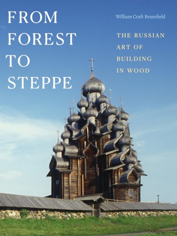 From Forest to Steppe: The Russian Art of Building in Wood - William Craft Brumfield [KSIĄŻKA]