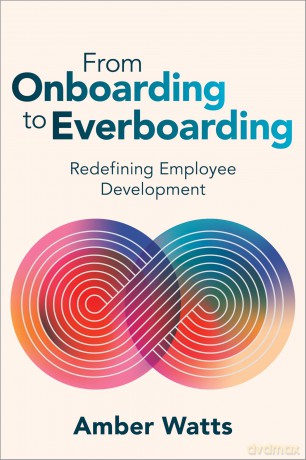 From Onboarding to Everboarding: Redefining Employee Development - Amber Watts [KSIĄŻKA]