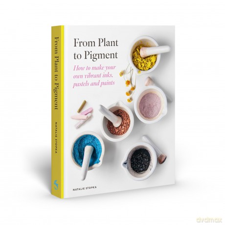 From Plant to Pigment: How to make your own vibrant inks, pastels and paints - Natalie Stopka [KSIĄŻKA]