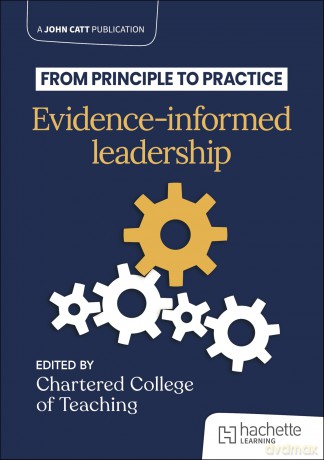 From principle to practice: Evidence-informed leadership - The Chartered College of Teaching [KSIĄŻKA]