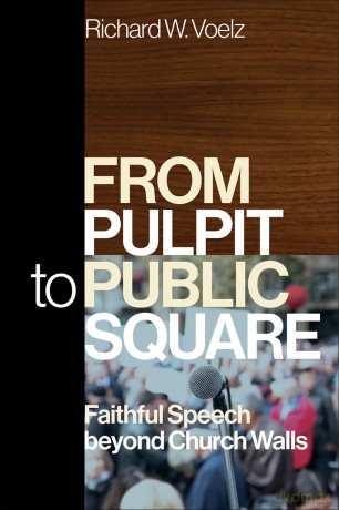 From Pulpit to Public Square: Faithful Speech beyond Church Walls - Richard Voelz [KSIĄŻKA]