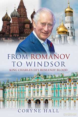 From Romanov to Windsor: King Charles III's Romanov Blood - Coryne Hall [KSIĄŻKA]