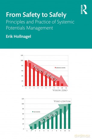 From Safety to Safely: Principles and Practice of Systemic Potentials Management - Erik Hollnagel [KSIĄŻKA]
