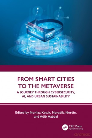 From Smart Cities to the Metaverse: A Journey through Cybersecurity, AI, and Urban Sustainability - Norliza Katuk [KSIĄŻKA]
