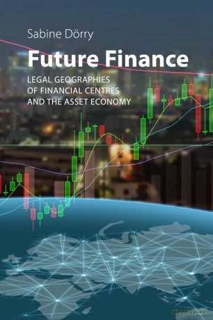 Future Finance: Legal Geographies of Financial Centres and the Asset Economy - Sabine Dörry [KSIĄŻKA]