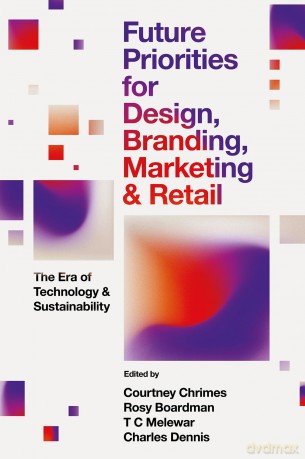 Future Priorities for Design, Branding, Marketing and Retail: The Era of Technology and Sustainability - Courtney Chrimes [KSIĄŻKA]