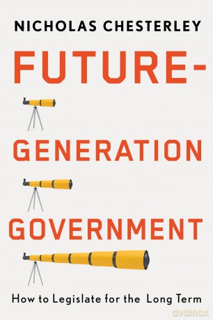 Future-Generation Government: How to Legislate for the Long Term - Nicholas Chesterley [KSIĄŻKA]