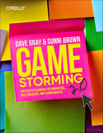 Gamestorming 2.0: An Updated Playbook for Innovators, Rule Breakers, and Changemakers - Dave Gray [KSIĄŻKA]