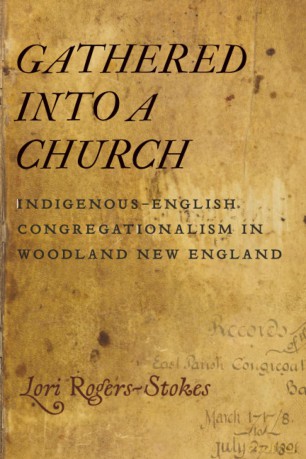 Gathered Into a Church: Indigenous-English Congregationalism in Woodland New England - Lori Rogers-Stokes [KSIĄŻKA]