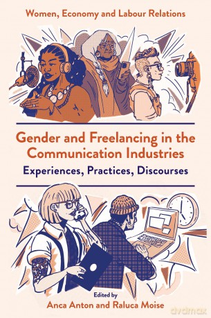 Gender and Freelancing in the Communication Industries: Experiences, Practices, Discourses - Anca Anton [KSIĄŻKA]