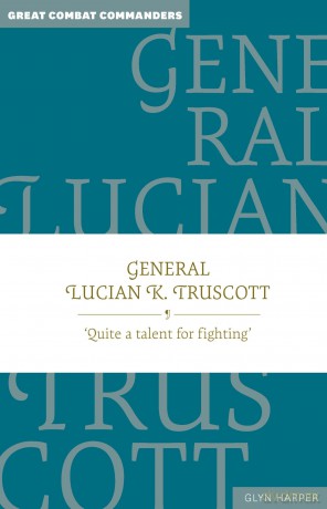 General Lucian K. Truscott: 'Quite a talent for fighting': 1 - Glyn Harper [KSIĄŻKA]