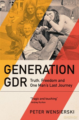 Generation GDR: Truth, Freedom and One Man's Last Journey - Peter Wensierski [KSIĄŻKA]