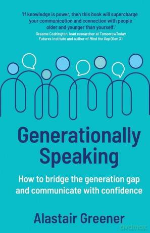 Generationally Speaking: How to bridge the generation gap and communicate with confidence - Alastair Greener [KSIĄŻKA]