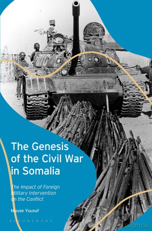 Genesis of the Civil War in Somalia, The: The Impact of Foreign Military Intervention on the Conflict - Muuse Yuusuf [KSIĄŻKA]