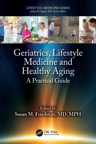 Geriatrics, Lifestyle Medicine and Healthy Aging: A Practical Guide - Susan M. Friedman [KSIĄŻKA]
