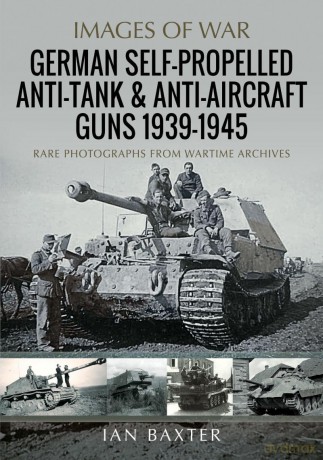 German Self-Propelled Anti-Tank and Anti-Aircraft Guns, 1939-1945 - Ian Baxter [KSIĄŻKA]