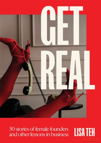 Get Real: 30 Stories of Female Founders and Other Lessons in Business - Lisa Teh [KSIĄŻKA]
