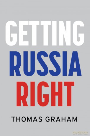 Getting Russia Right - Thomas Graham [KSIĄŻKA]