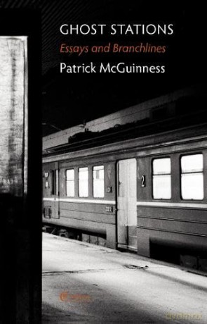 Ghost Stations: Essays and Branchlines - Patrick McGuinness [KSIĄŻKA]