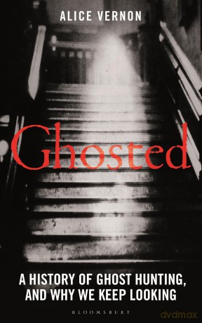 Ghosted: A History of Ghost Hunting, and Why We Keep Looking - Alice Vernon [KSIĄŻKA]