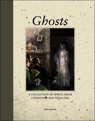 Ghosts: A Collection of Spirits from Literature and Folklore - Abbie Headon [KSIĄŻKA]