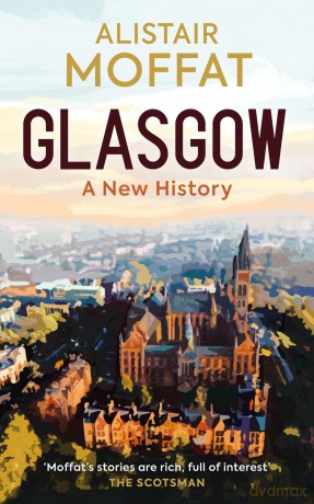 Glasgow: A New History - Alistair Moffat [KSIĄŻKA]