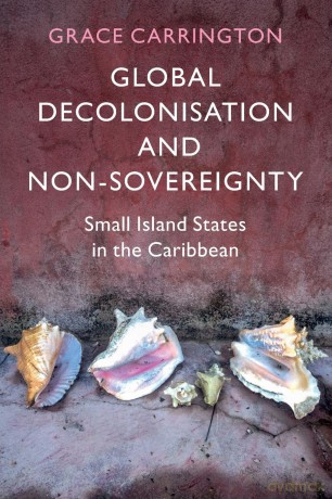 Global Decolonisation and Non-Sovereignty: Small Island States in the Caribbean - Grace Carrington [KSIĄŻKA]