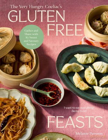 Gluten-Free Feasts: Gather and Share with 80 Sweet and Savoury Recipes - Melanie Persson [KSIĄŻKA]