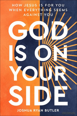 God Is on Your Side: How Jesus Is For You When Everything Seems Against You - Joshua Ryan Butler [KSIĄŻKA]