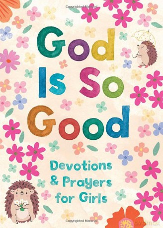 God Is So Good: Devotions and Prayers for Girls - Hilary Bernstein [KSIĄŻKA]