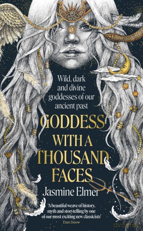 Goddess with a Thousand Faces: A one-of-a-kind exploration of goddesses from our ancient past - Jasmine Elmer [KSIĄŻKA]