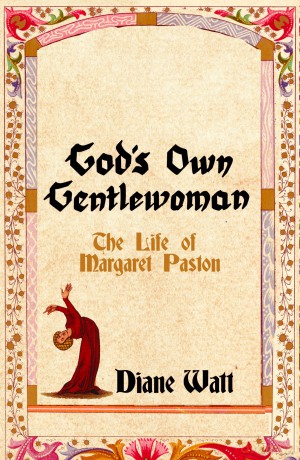 God's Own Gentlewoman: The Life of Margaret Paston - Diane Watt [KSIĄŻKA]