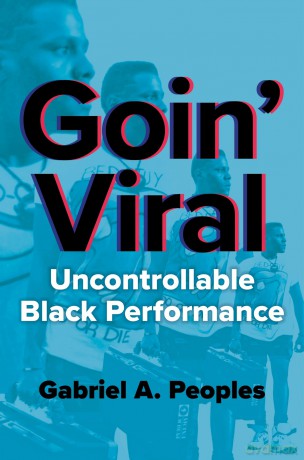 Goin' Viral: Uncontrollable Black Performance - Gabriel A Peoples [KSIĄŻKA]