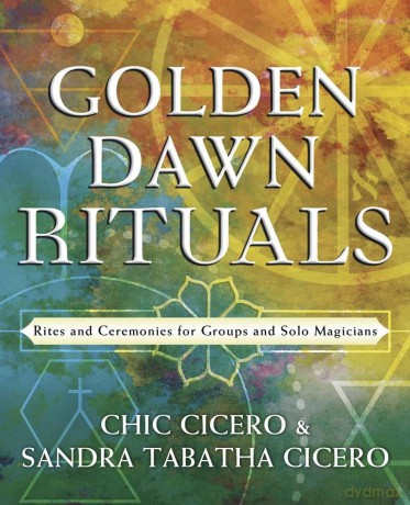Golden Dawn Rituals: Rites and Ceremonies for Groups and Solo Magicians - Chic Cicero [KSIĄŻKA]