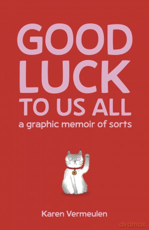 Good Luck To Us All: A Graphic Memoir of Sorts - Karen Vermeulen [KSIĄŻKA]